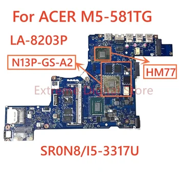 עבור Acer M5-581TG מחשב נייד לוח אם LA-8203P עם מעבד I5-3317U N13P-GS-A2 DDR3 100% נבדקו באופן מלא עבודה